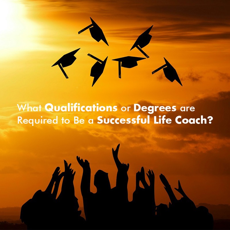 What Qualifications or Degrees are Required to Be a Successful Life Coach